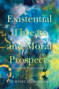 Existential Threats and Moral Prospects