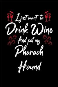 I Just Want To Drink Wine And Pet My Pharaoh Hound