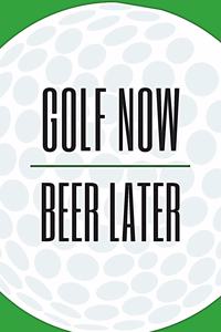 Golf Now, Beer Later