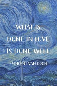 What Is Done In Love Is Done Well. Vincent Van Gogh