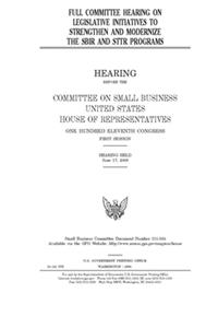 Full committee hearing on legislative initiatives to strengthen and modernize the SBIR and STTR programs