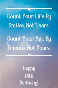 Count Your Life By Smiles, Not Tears. Happy 14th Birthday!