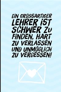 Ein Grossartiger Lehrer Ist Schwer Zu Finden, Hart Zu Verlassen Und Unmöglich Zu Vergessen!