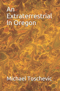 An Extraterrestrial In Oregon