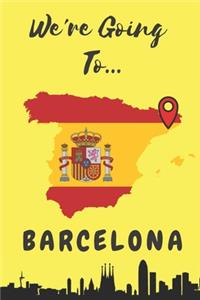 We're Going To Barcelona: Barcelona Gifts: Travel Trip Planner: Blank Novelty Notebook Gift: Lined Paper Paperback Journal