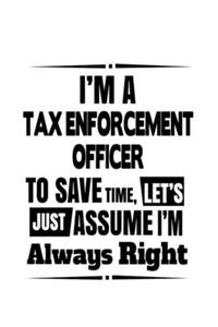 I'm A Tax Enforcement Officer To Save Time, Let's Assume That I'm Always Right