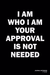 I Am Who I Am Your Approval Is Not Needed