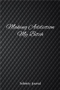 Making Addiction My Bitch