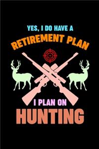 Yes, I Do Have A Retirement Plan I Plan On Hunting