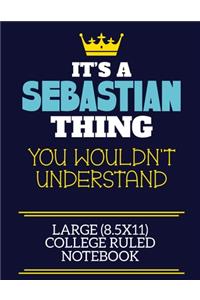 It's A Sebastian Thing You Wouldn't Understand Large (8.5x11) College Ruled Notebook