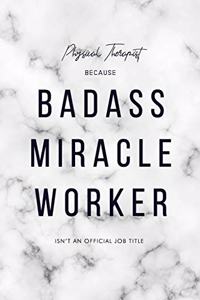 Physical Therapist Because Badass Miracle Worker Isn't an Official Job Title
