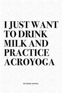 I Just Want To Drink Milk And Practice Acroyoga