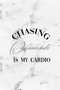 Chasing Diamonds Is My Cardio