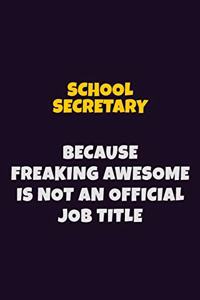 School Secretary, Because Freaking Awesome Is Not An Official Job Title