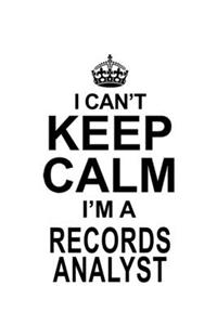 I Can't Keep Calm I'm A Records Analyst