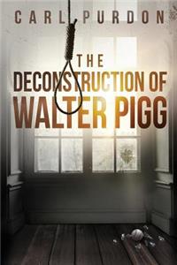 Deconstruction Of Walter Pigg