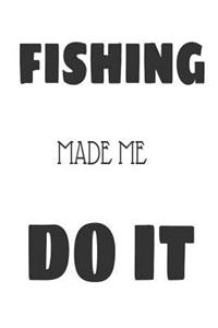 Fishing Made Me Do It