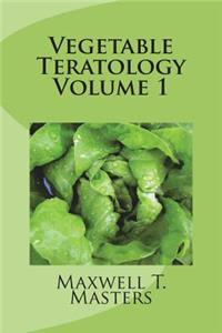 Vegetable Teratology Volume 1