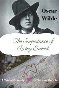 The importance of Being Earnest. A Trivial Comedy for Serious People
