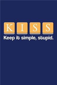 KISS- Keep It Simple Stupid
