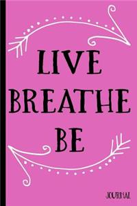 Live Breathe Be Journal