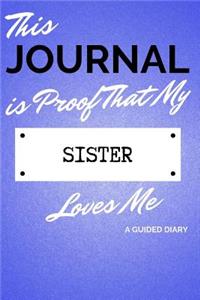 This Journal Is Proof That My Sister Loves Me: A Guided Diary - Gift for Sibling from Sister