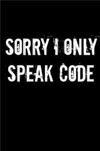 Sorry I Only Speak Code