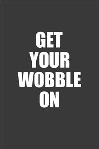 Get Your Wobble on