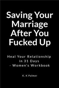 Saving Your Marriage After You Fu*ked Up