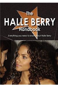 The Halle Berry Handbook - Everything You Need to Know about Halle Berry