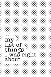 My List of Things I Was Right about