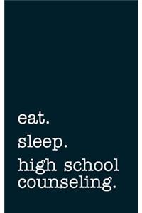 Eat. Sleep. High School Counseling. - Lined Notebook
