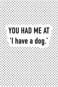 You Had Me at I Have a Dog