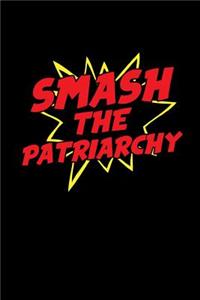 Smash the Patriarchy: This Is a Blank, Lined Journal That Makes a Perfect Political Gift for Men or Women. It's 6x9 with 120 Pages, a Convenient Size to Write Things In.