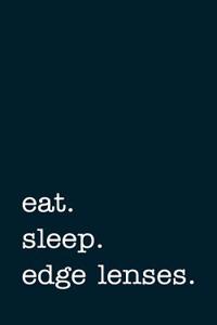 Eat. Sleep. Edge Lenses. - Lined Notebook