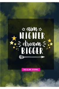 Aim Higher Dream Bigger ~ the Blank Journal