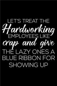 Let's Treat the Hardworking Employees Like Crap and Give the Lazy Ones a Blue Ribbon for Showing Up