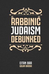 Rabbinic Judaism Debunked