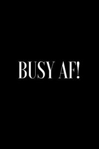 Busy Af!