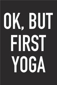 Ok, But First Yoga