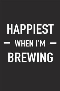 Happiest When I'm Brewing