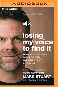 Losing My Voice to Find It: How a Rock Star Discovered His Greatest Purpose