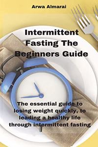 Intermittent Fasting The Beginners Guide