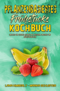 Pflanzenbasiertes Frühstücks-Kochbuch