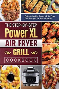 The Step-by-Step Power XL Air Fryer Grill Cookbook