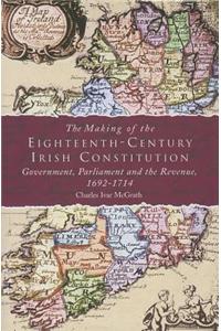 The Making of the Eighteenth-century Irish Constitution