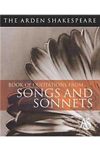 The Arden Shakespeare Book of Quotations from Songs and Sonnets