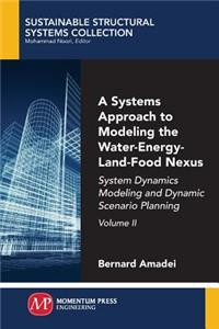 Systems Approach to Modeling the Water-Energy-Land-Food Nexus, Volume II