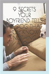 9 Secrets Your Boyfriend Tells His Dog That You Know Nothing about