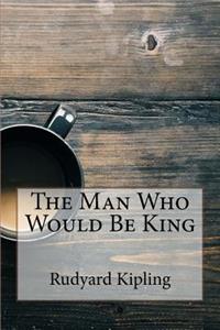 The Man Who Would Be King